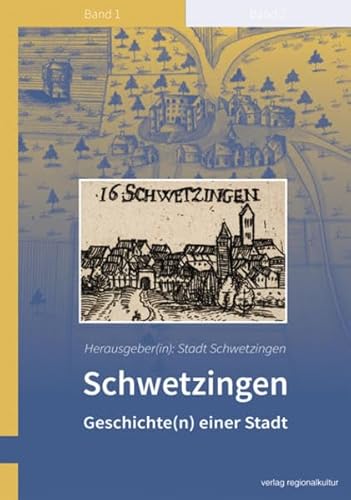 Schwetzingen - Geschichte(n) einer Stadt: Band 1 (Schwetzinger Historische Schriften) von verlag regionalkultur