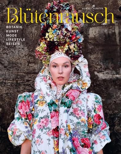 Blütenrausch: Botanik, Kunst und Lifestyle von Wundergarten Verlag