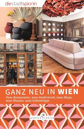 Ganz neu in Wien: Neu Restaurants, neue Stadtviertel, neue Shops, neue Geheimtipps Ganz neu in Wien: Neu Restaurants, neue Stadtviertel, neue Shops, neue Geheimtipps