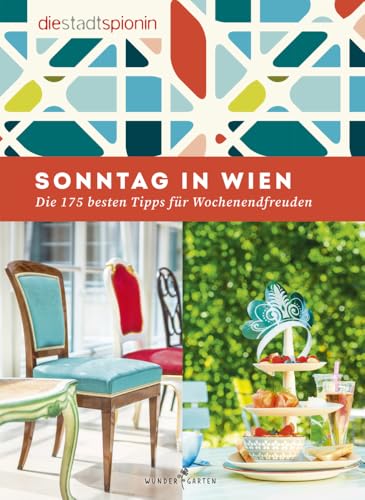 Sonntag in Wien: Die 175 besten Tipps für Wochenendfreuden Sonntag in Wien: Die 175 besten Tipps für Wochenendfreuden von Wundergarten Verlag