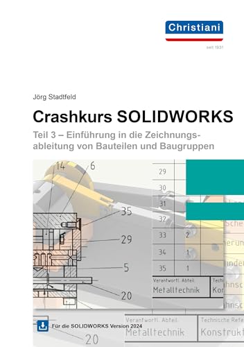 Crashkurs SolidWorks - Teil 3: Einführung in die Zeichnungsableitung von Bauteilen und Baugruppen inkl. Downloadlink von Christiani, Paul