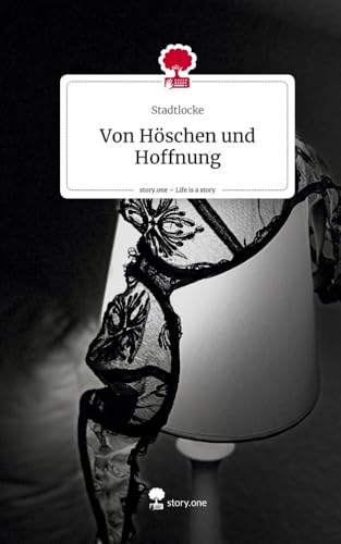 Von Höschen und Hoffnung. Life is a Story - story.one