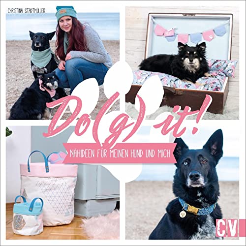 DO(G) IT! Nähideen für meinen Hund und mich. Home- und Fashion Accessoires für Hund und Hundebesitzer. Partner-Looks für kreative Hundeliebhaber. von Christophorus Verlag