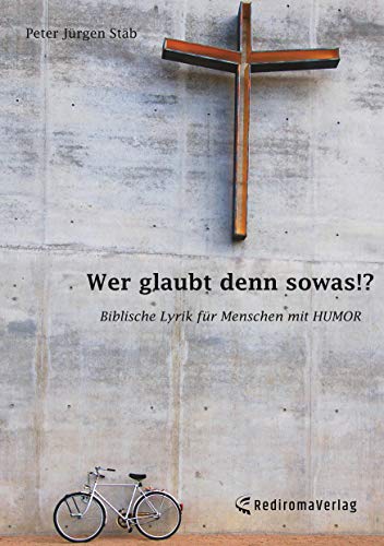Wer glaubt denn sowas!?: Biblische Lyrik für Menschen mit Humor von Rediroma-Verlag