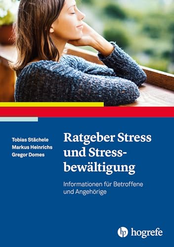 Ratgeber Stress und Stressbewältigung: Informationen für Betroffene und Angehörige (Ratgeber zur Reihe Fortschritte der Psychotherapie)