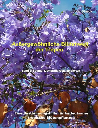 Außergewöhnliche Blütenwelt der Tropen Band 2: Bäume, Kletterpflanzen, Epiphyten Außergewöhnliche Blütenwelt der Tropen Band 2: Bäume, Kletterpflanzen, Epiphyten