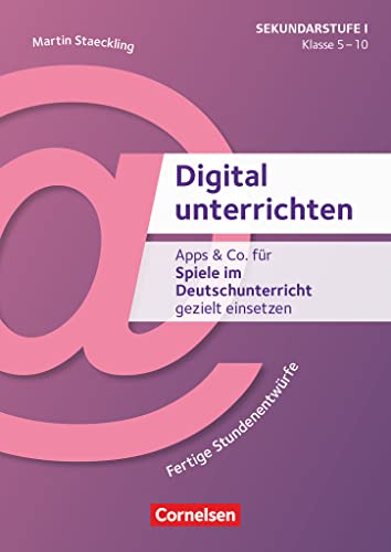 Digital unterrichten - Klasse 5-10: Apps & Co. für Spiele im Deutschunterricht gezielt einsetzen - Fertige Stundenentwürfe - Kopiervorlagen Digital unterrichten - Klasse 5-10: Apps & Co. für Spiele im Deutschunterricht gezielt einsetzen - Fertige Stundenentwürfe - Kopiervorlagen