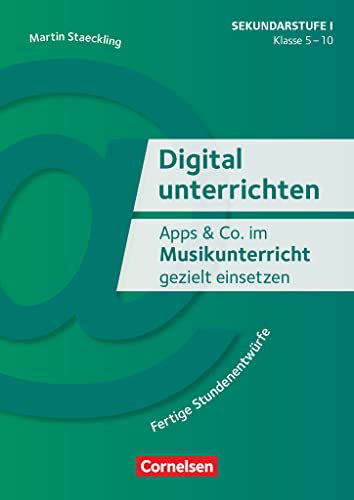 Digital unterrichten - Klasse 5-10: Apps & Co. im Musikunterricht gezielt einsetzen - Fertige Stundenentwürfe - Kopiervorlagen von Cornelsen Pädagogik