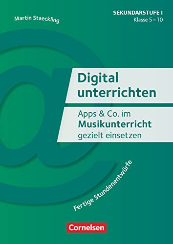 Digital unterrichten - Klasse 5-10: Apps & Co. im Musikunterricht gezielt einsetzen - Fertige Stundenentwürfe - Kopiervorlagen Digital unterrichten - Klasse 5-10: Apps & Co. im Musikunterricht gezielt einsetzen - Fertige Stundenentwürfe - Kopiervorlagen