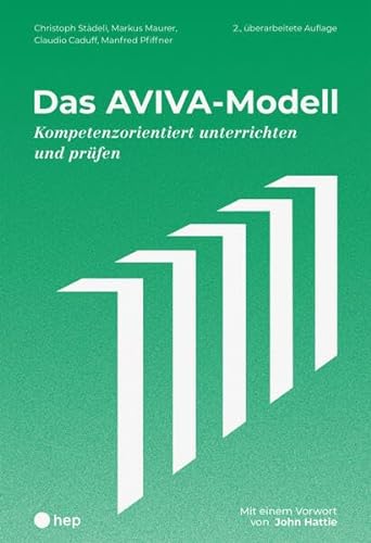 Das AVIVA-Modell: Kompetenzorientiert unterrichten und prüfen | Mit einem Vorwort von John Hattie von hep verlag