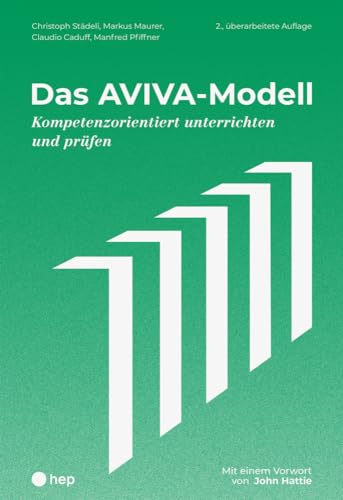 Das AVIVA-Modell: Kompetenzorientiert unterrichten und prüfen | Mit einem Vorwort von John Hattie
