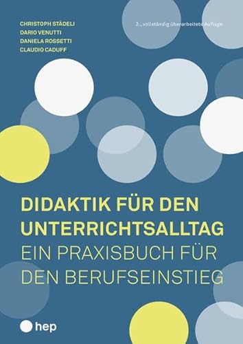 Didaktik für den Unterrichtsalltag: Ein Praxisbuch für den Berufseinstieg von hep verlag