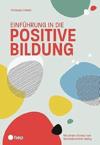 Einführung in die positive Bildung: Eine praxisnahe Einführung