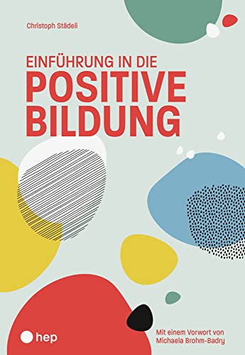 Einführung in die positive Bildung: Eine praxisnahe Einführung