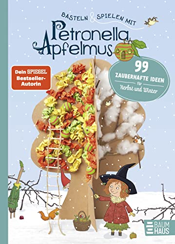 Basteln & Spielen mit Petronella Apfelmus - 99 zauberhafte Ideen für Herbst und Winter: Ein abwechslungsreiches Beschäftigungsbuch für Kinder ab 6 und ihre Eltern von Baumhaus