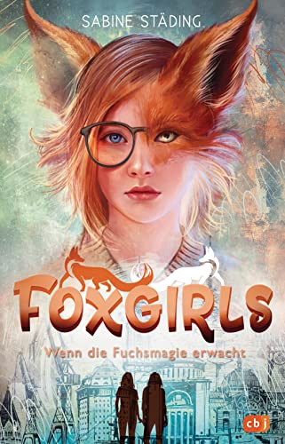 Foxgirls – Wenn die Fuchsmagie erwacht: Das magische Abenteuer zweier Gestaltwandlerinnen (Die FOXGIRLS-Reihe, Band 1) von cbj