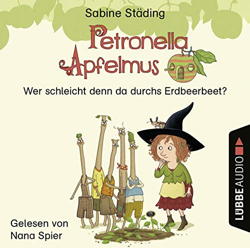 Petronella Apfelmus - Wer schleicht denn da durchs Erdbeerbeet?: . von Lübbe Audio