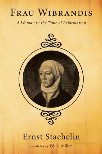 Frau Wibrandis: A Woman in the Time of Reformation