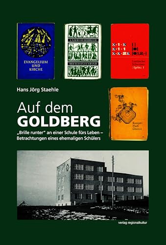 Auf dem Goldberg: „Brille runter“ an einer Schule fürs Leben – Betrachtungen eines ehemaligen Schülers von Verlag Regionalkultur