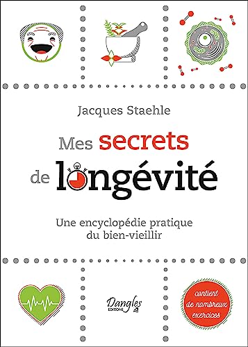 Mes secrets de longévité - Une encyclopédie pratique du bien-vieillir