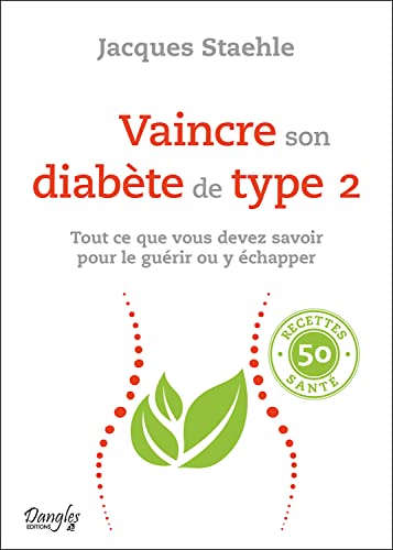 Vaincre son diabète de type 2 - Tout ce que vous devez savoir pour le guérir ou y échapper Vaincre son diabète de type 2 - Tout ce que vous devez savoir pour le guérir ou y échapper