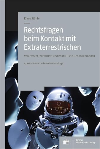 Rechtsfragen beim Kontakt mit Extraterrestrischen: Völkerrecht, Wirtschaft und Politik - ein Gedankenmodell von Rechtsfragen beim Kontakt mit Extraterrestrischen