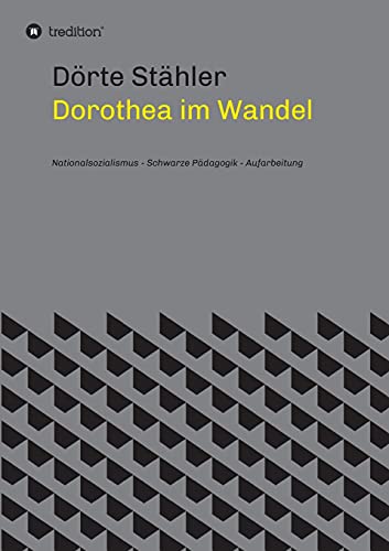 Dorothea im Wandel: Nationalsozialismus - Schwarze Pädagogik - Aufarbeitung Dorothea im Wandel: Nationalsozialismus - Schwarze Pädagogik - Aufarbeitung