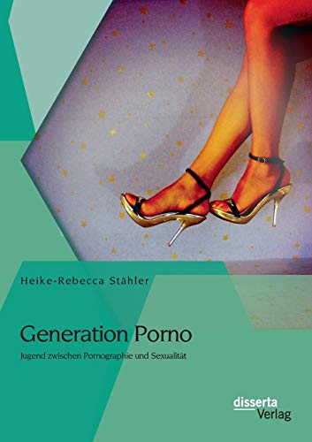 Generation Porno: Jugend zwischen Pornographie und Sexualität