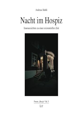 Nacht im Hospiz: Innenansichten zu einer existentiellen Zeit (Forum "Hospiz") von Lit Verlag