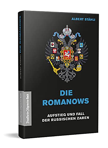 Die Romanows: Aufstieg und Fall der russischen Zaren