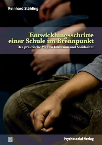 Entwicklungsschritte einer Schule im Brennpunkt: Der praktische Weg zu Solidarität und Inklusion (Dialektik der Be-Hinderung) von Psychosozial-Verlag