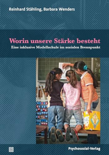 Worin unsere Stärke besteht: Eine inklusive Modellschule im sozialen Brennpunkt (Dialektik der Be-Hinderung)