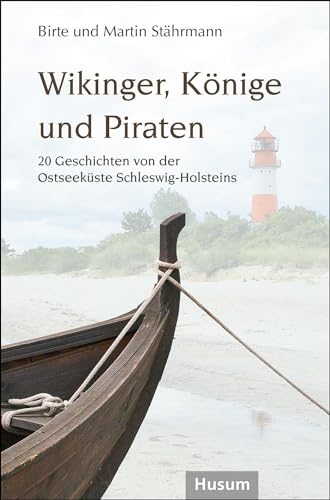 Wikinger, Könige und Piraten: 20 Geschichten von der Ostseeküste Schleswig-Holsteins Wikinger, Könige und Piraten: 20 Geschichten von der Ostseeküste Schleswig-Holsteins