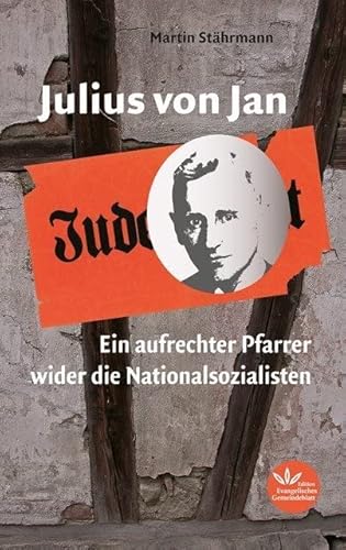 Julius von Jan: Ein aufrechter Pfarrer wider die Nationalsozialisten von Evangelischer Verlag Stuttgart