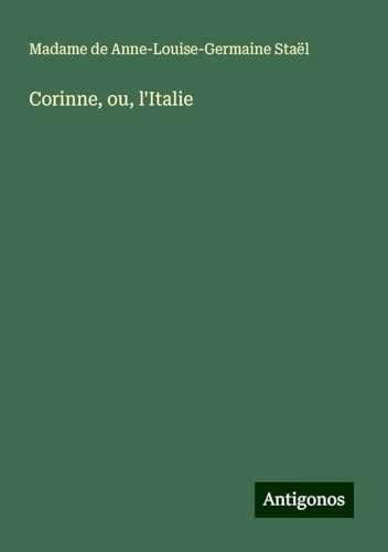 Corinne, ou, l'Italie von Antigonos Verlag