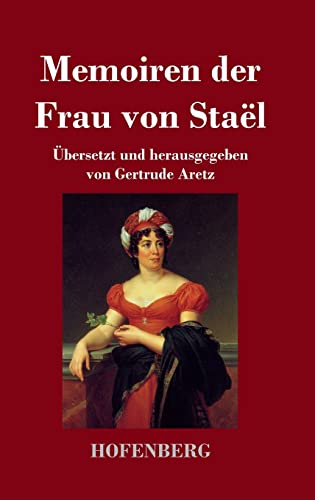 Memoiren der Frau von Staël: Übersetzt und herausgegeben von Gertrude Aretz