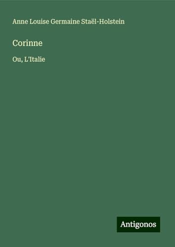 Corinne: Ou, L'Italie von Antigonos Verlag