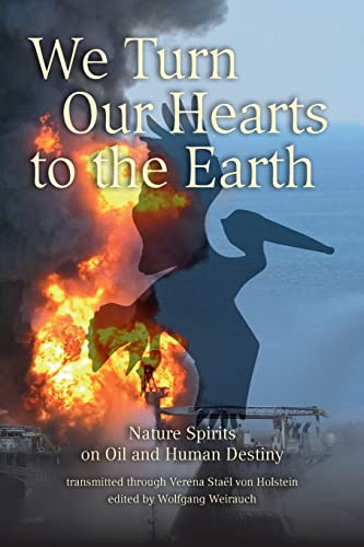 We Turn Our Hearts To The Earth: Nature Spirits on Oil and Human Destiny von CREATESPACE