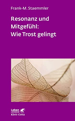 Resonanz und Mitgefühl: Wie Trost gelingt (Leben Lernen, Bd. 322) von Klett-Cotta Verlag