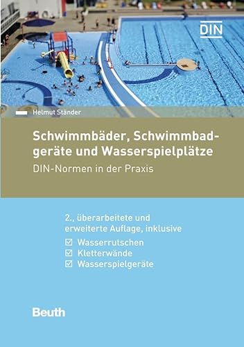 Schwimmbäder, Schwimmbadgeräte und Wasserspielplätze: DIN-Normen in der Praxis Inklusive Wasserrutschen, Kletterwände, Saunen & Wellnessanlagen (Beuth Praxis) von Beuth Verlag
