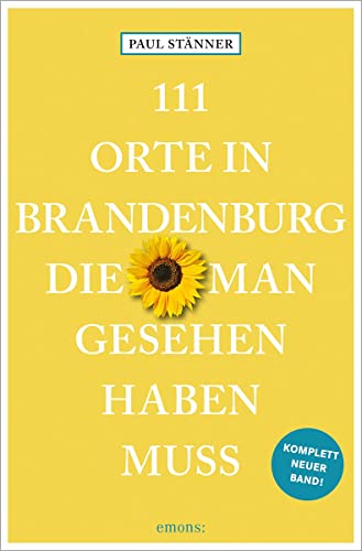 111 Orte in Brandenburg, die man gesehen haben muss: komplett neuer Band von Emons Verlag