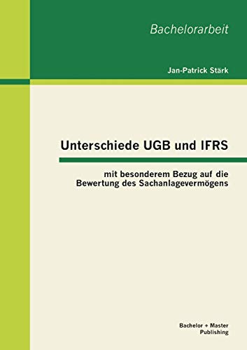 Unterschiede Ugb und Ifrs mit besonderem Bezug auf die Bewertung des Sachanlagevermögens