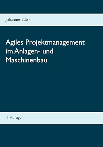 Agiles Projektmanagement im Anlagen- und Maschinenbau von Books on Demand GmbH