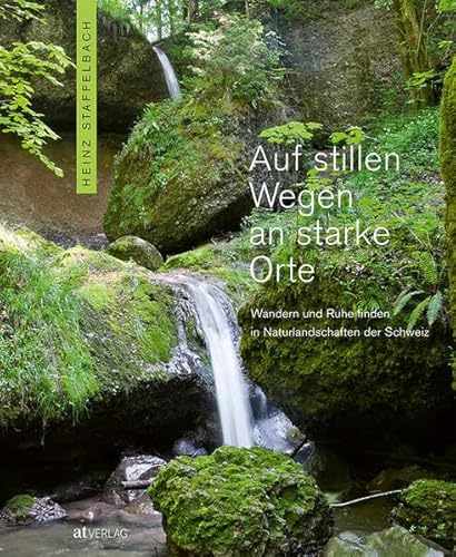 Auf stillen Wegen an starke Orte: Wandern und Ruhe finden in Naturlandschaften der Schweiz Auf stillen Wegen an starke Orte: Wandern und Ruhe finden in Naturlandschaften der Schweiz