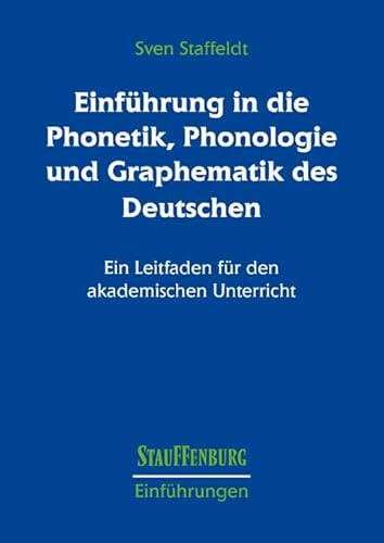 Einführung in die Phonetik, Phonologie und Graphematik des Deutschen: Ein Leitfaden für den akademischen Unterricht (Stauffenburg Einführungen) von Stauffenburg Verlag