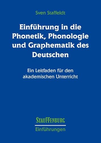 Einführung in die Phonetik, Phonologie und Graphematik des Deutschen: Ein Leitfaden für den akademischen Unterricht (Stauffenburg Einführungen)