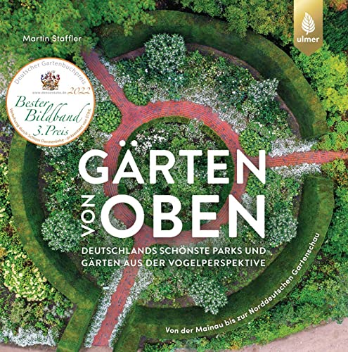 Gärten von oben: Deutschlands schönste Parks und Gärten aus der Vogelperspektive. Von der Mainau bis zur Norddeutschen Gartenschau