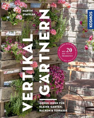 Vertikal gärtnern: Grüne Ideen für kleine Gärten, Balkon & Terrasse von Kosmos