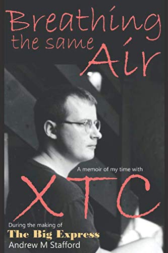 Breathing The Same Air: A memoir of my time with XTC during the making of The Big Express