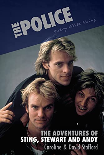 The Police: Every Little Thing: the Adventures of Sting, Stewart and Andy von Omnibus Press